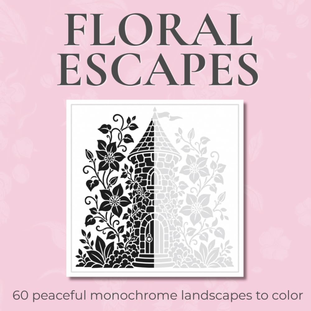 Floral Escapes - Monochrome Coloring Book: 60 Peaceful Monochrome Landscapes to Color
