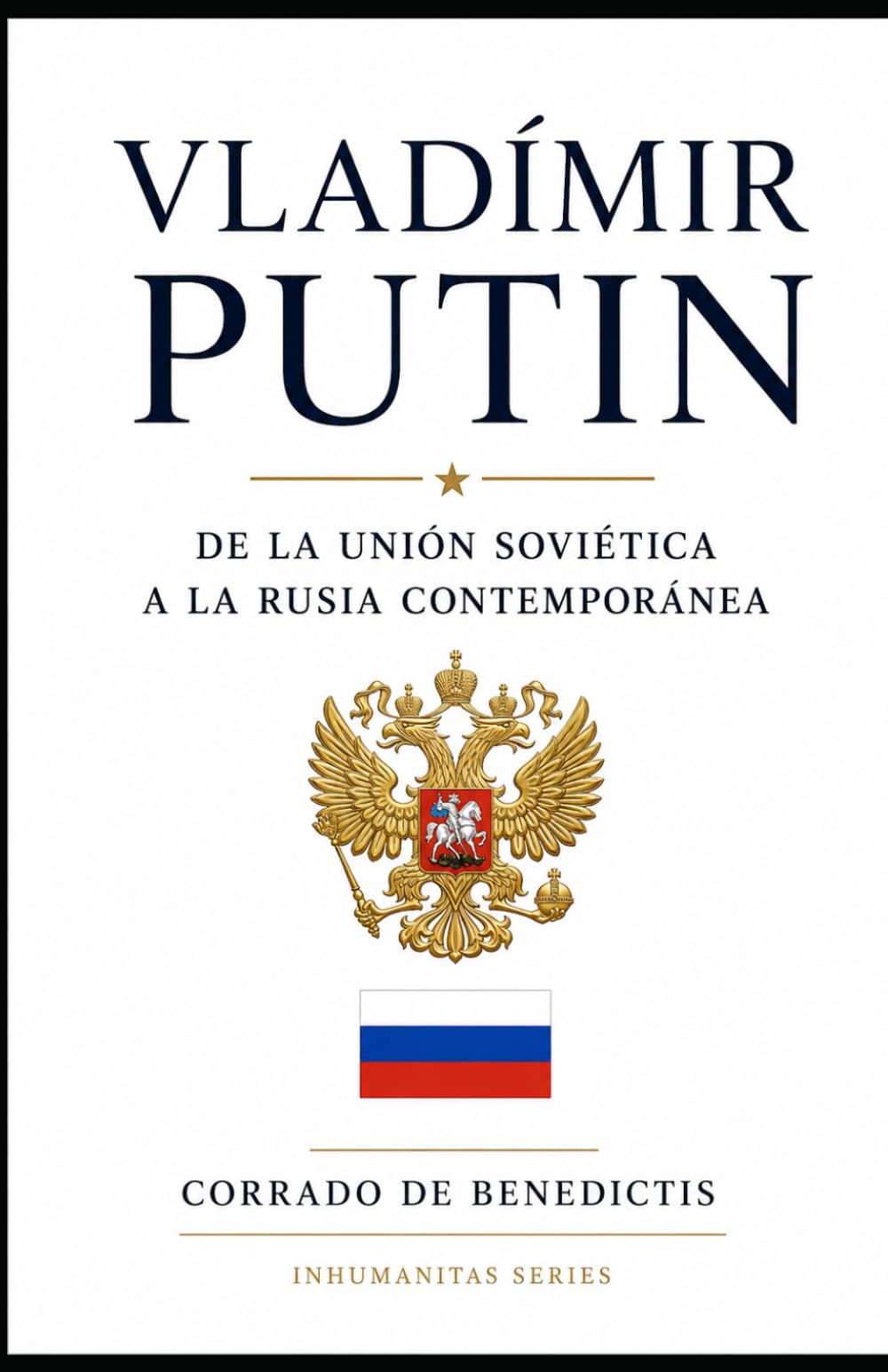 VLADÍMIR PUTIN: De la Unión Soviética a la Rusia Contemporánea (INHUMANITAS)