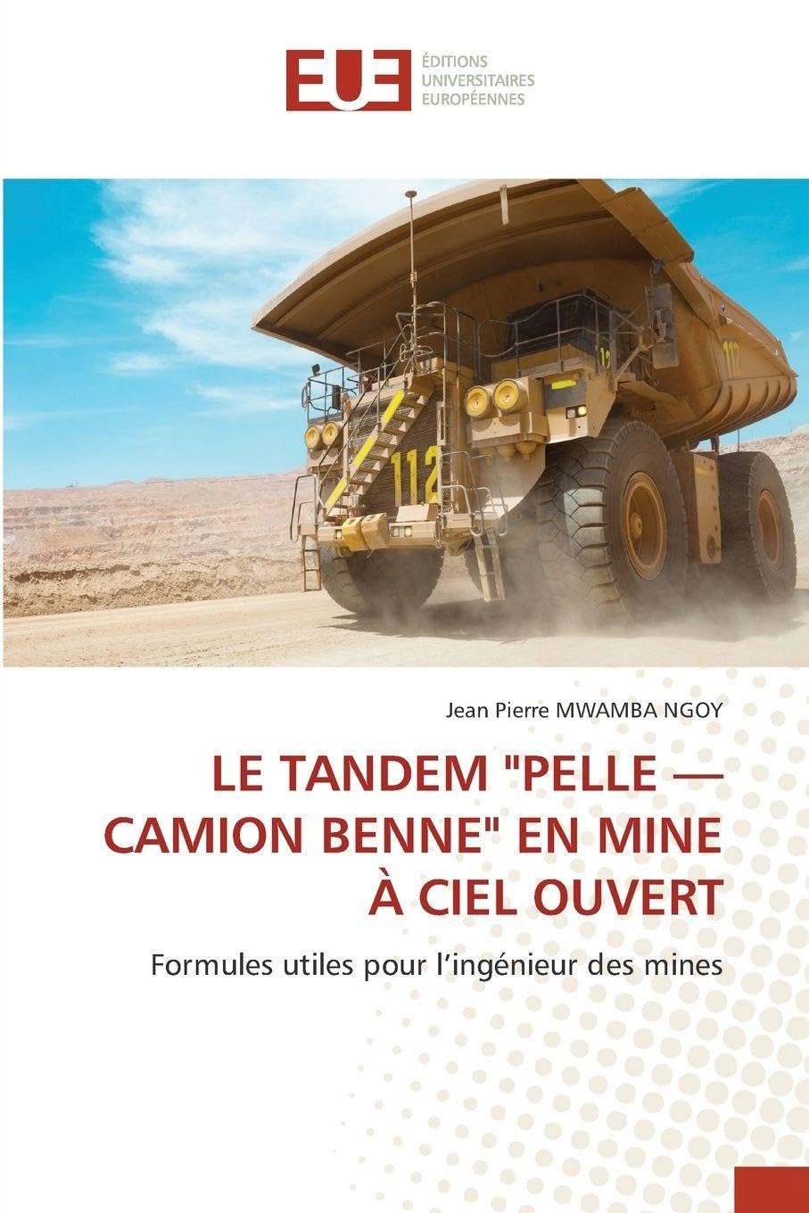 Le Tandem "Pelle - Camion Benne" En Mine À Ciel Ouvert: Formules utiles pour l'ingénieur des mines