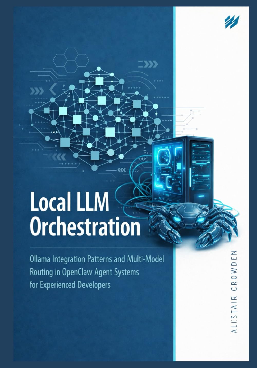 Local LLM Orchestration: Ollama Integration Patterns and Multi-Model Routing in OpenClaw Agent Systems for Experienced Developers: 2 (The OpenClaw AI Engineering Series)