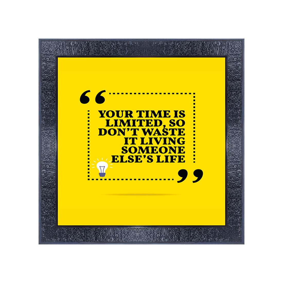 PNF-536-MOTIVATIONAL QUOTES your time is limited so sont waste it living someone else s life with Wooden Synthetic Frame Painting (13x13inch,Multicolour,Synthetic)