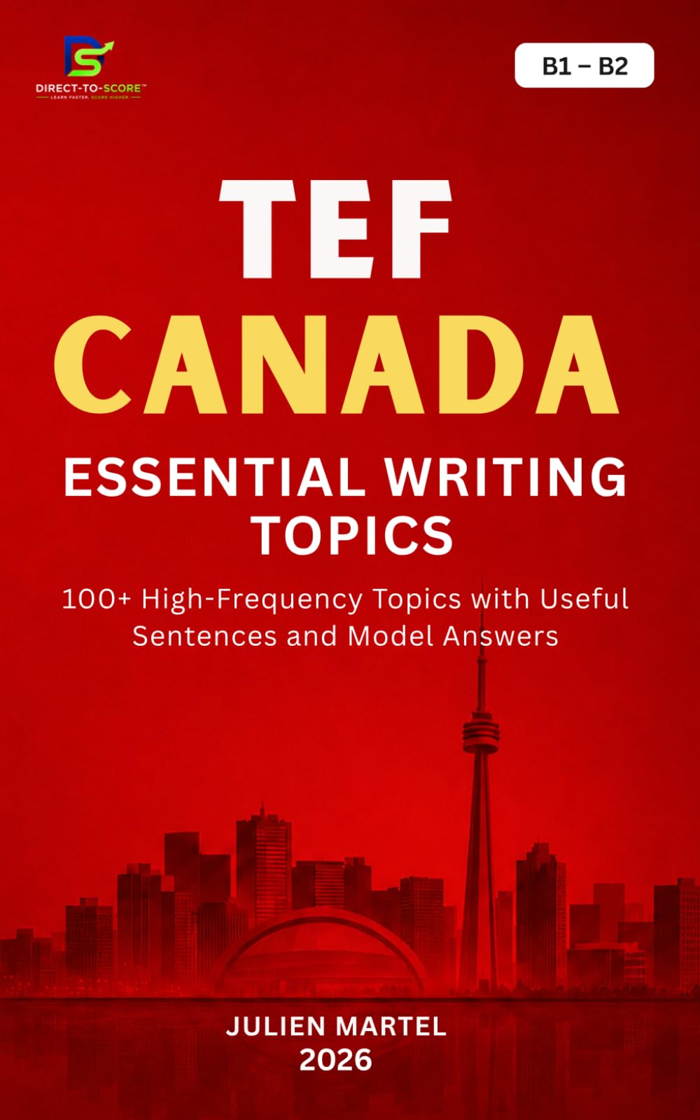 TEF CANADA ESSENTIAL WRITING TOPICS B1– B2: 100+ High-Frequency Topics with Useful Sentences and Model Answers