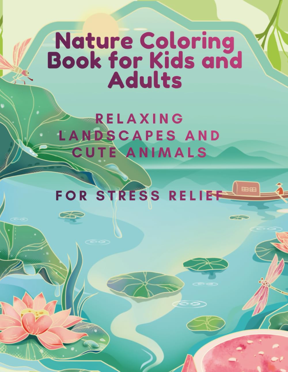 Nature Coloring Book for Kids and Adults: A cute coloring book for kids and adults featuring animals, plants and beautiful landscapes