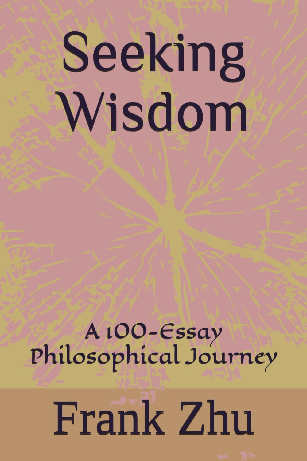 Seeking Wisdom: A 100-Essay Philosophical Journey
