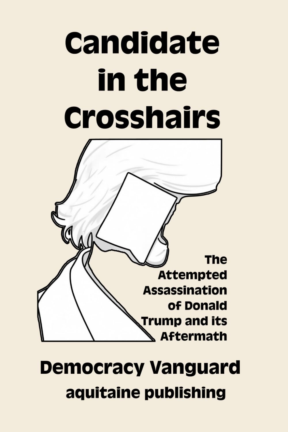 Candidate in the Crosshairs: The Attempted Assassination of Donald Trump and its Aftermath