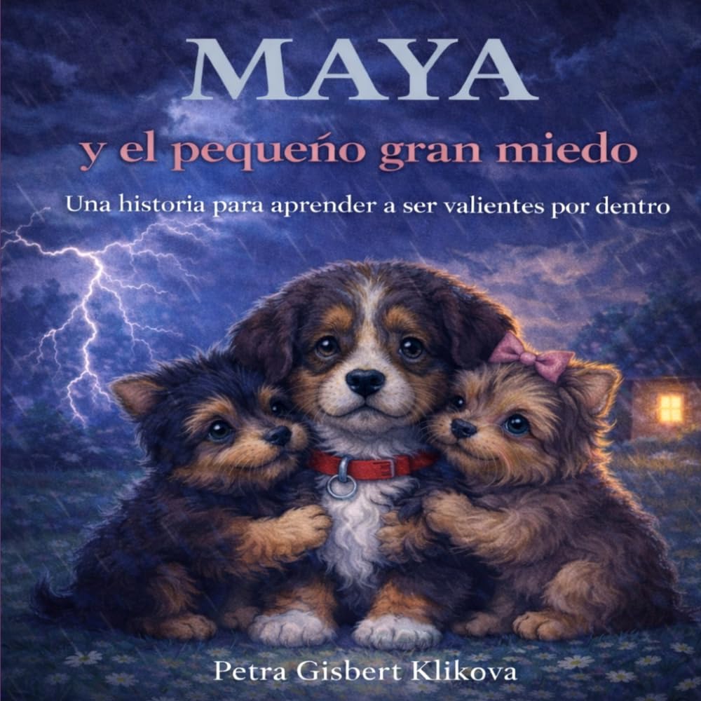 Maya y el pequeño gran miedo: Una historia para aprender ser valiente por dentro (Maya, la perrita boyero y sus amigos)