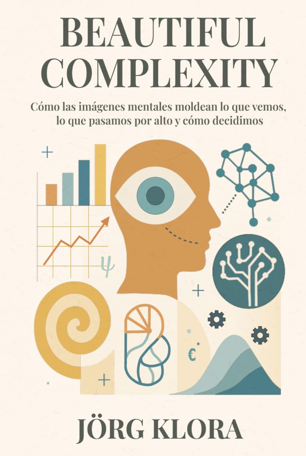 Beautiful Complexity: Cómo las imágenes mentales moldean lo que vemos, lo que pasamos por alto y cómo decidimos