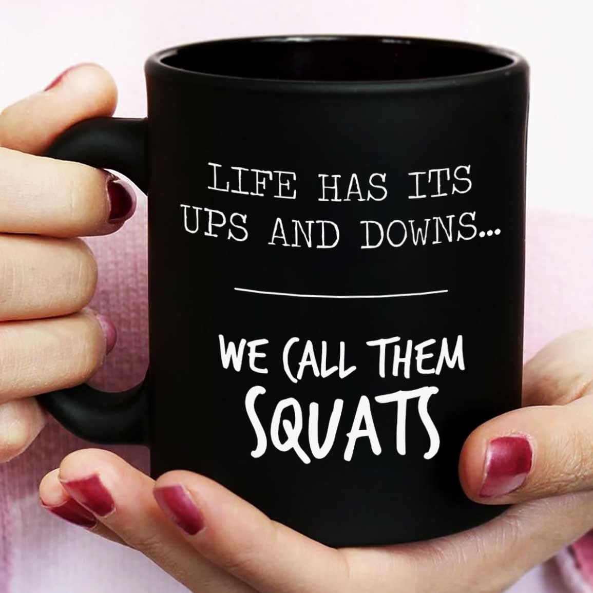 Funny Squat Quote Mug - 'Life Has Ups & Downs We Call Them Squats' 11oz Ceramic Coffee Cup For Gym Lovers