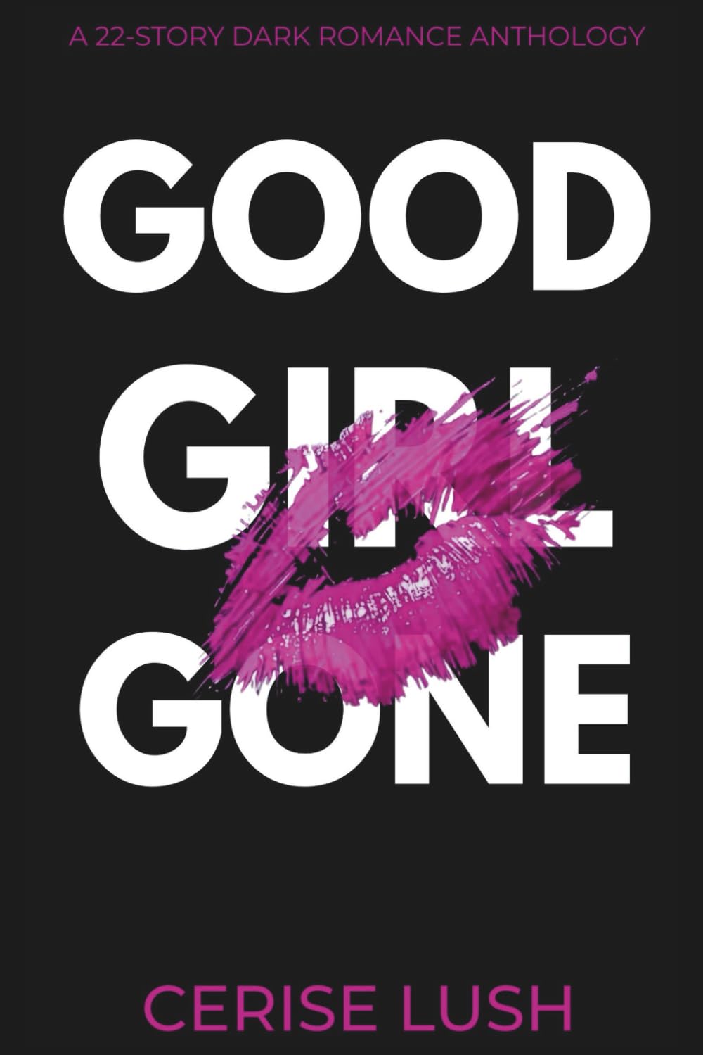 GOOD GIRL GONE: A 22-Story Dark Romance Anthology