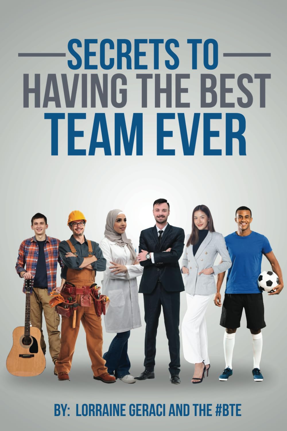 SECRETS TO HAVING THE BEST TEAM EVER Geraci, Lorraine 9798879110715 Books