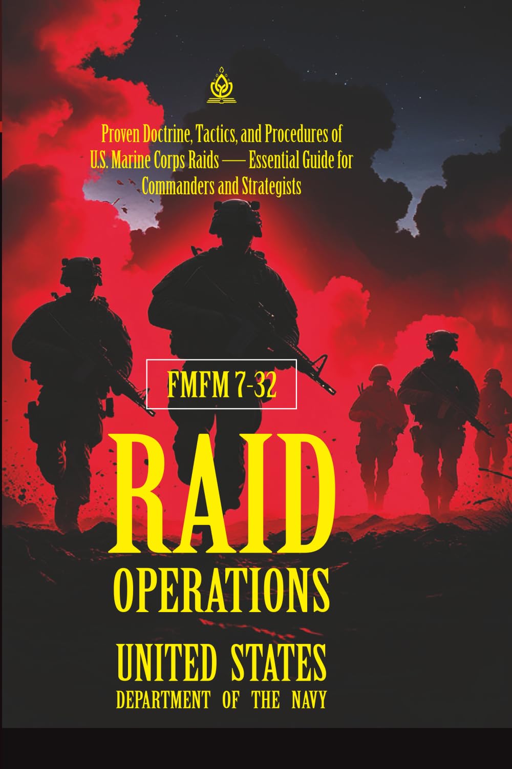 FMFM 7-32 Raid Operations: [Annotated] Proven Doctrine, Tactics, and Procedures of U.S. Marine Corps Raids — Essential Guide for Commanders and ... Force Manual Official Doctrine Library)