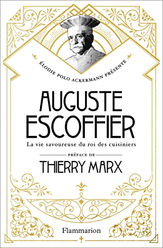 Auguste Escoffier: La vie savoureuse du roi des cuisiniers