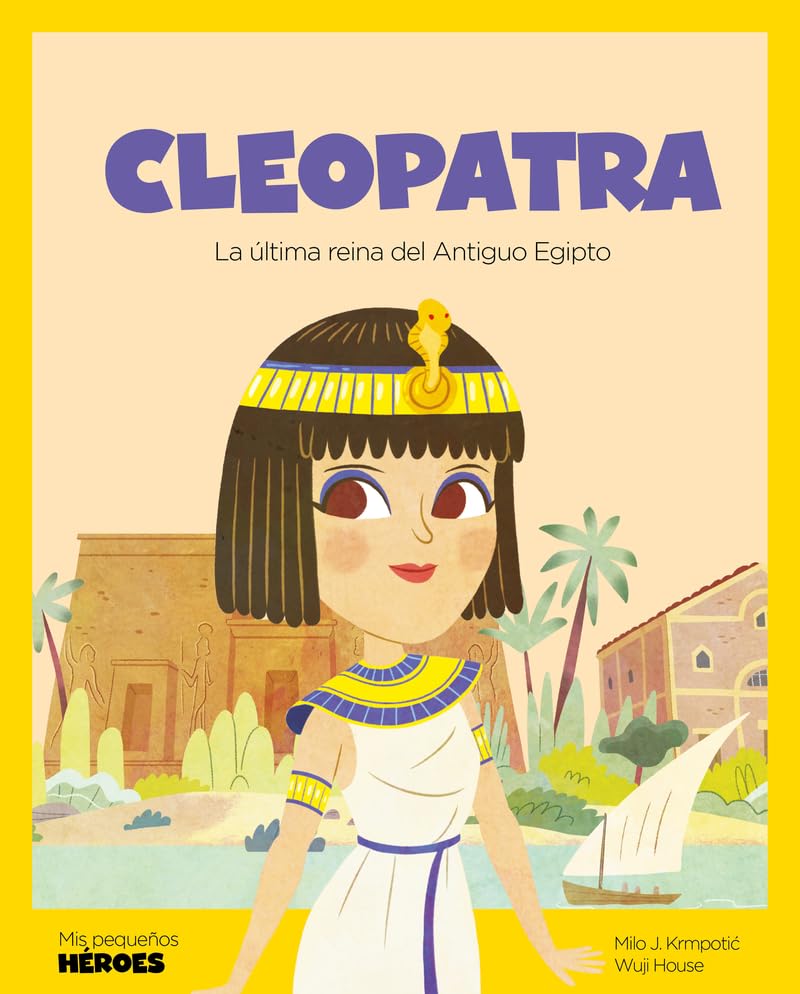 Cleopatra: La última faraona del Antiguo Egipto (MIS PEQUEÑOS HEROES)