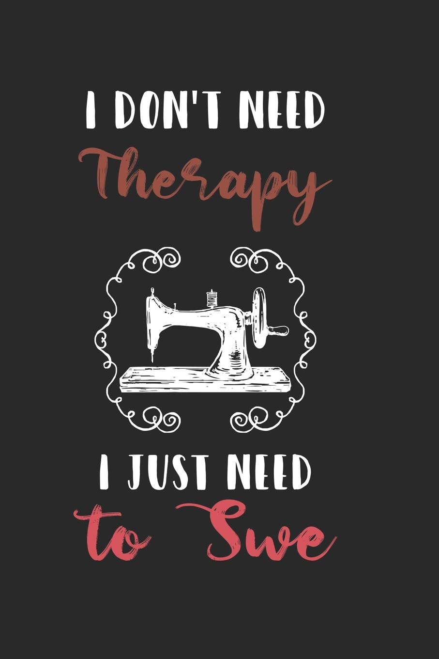 I Dont Need Therapy I Just Need to Swe: Lined Notebook / Journal Gift, 120 pages, 6x9 for Writing & Journaling