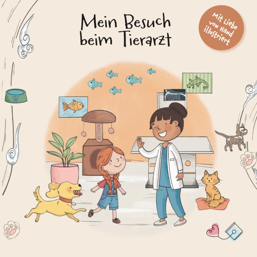 Mein Besuch beim Tierarzt: Eine liebevolle Mutmachgeschichte für Kinder, die den Tierarztbesuch erklärt und Sorge um ihr Tier nimmt (Meine Mutmachgeschichte: Arztbesuch, Krankheit & Körper)