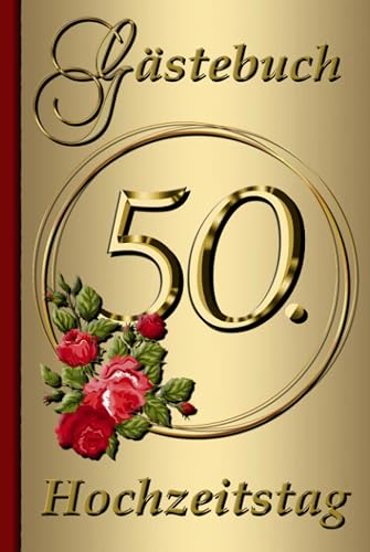 Gästebuch 50. Hochzeitstag - Goldene Hochzeit - mit Fragen - 50 Jahre verheiratet: Geschenk zur Goldhochzeit - Edel und liebevoll gestaltet - Zum Ausfüllen für die Gäste