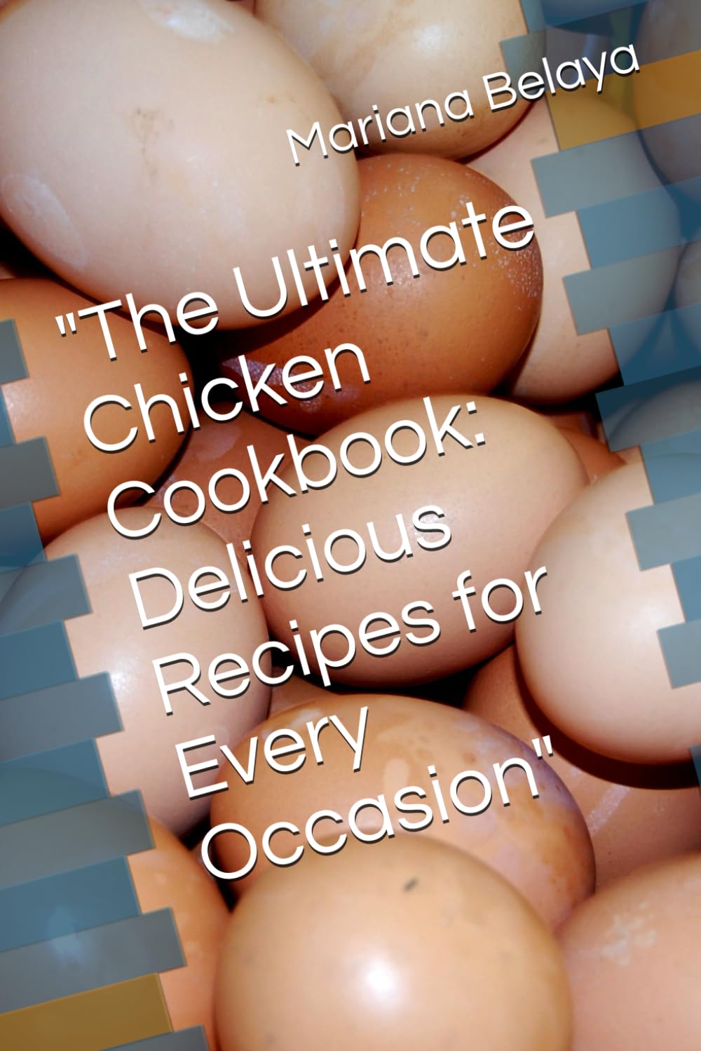 The Ultimate Chicken Cookbook: Delicious Recipes for Every Occasion