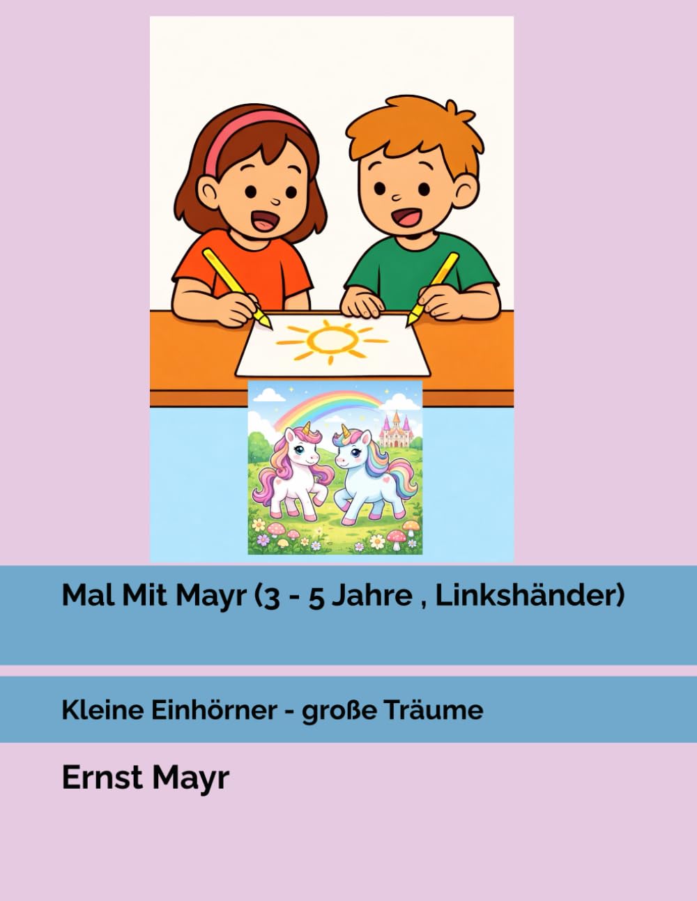 Mal Mit Mayr (3 - 5 Jahre , Linkshänder): Kleine Einhörner - große Träume