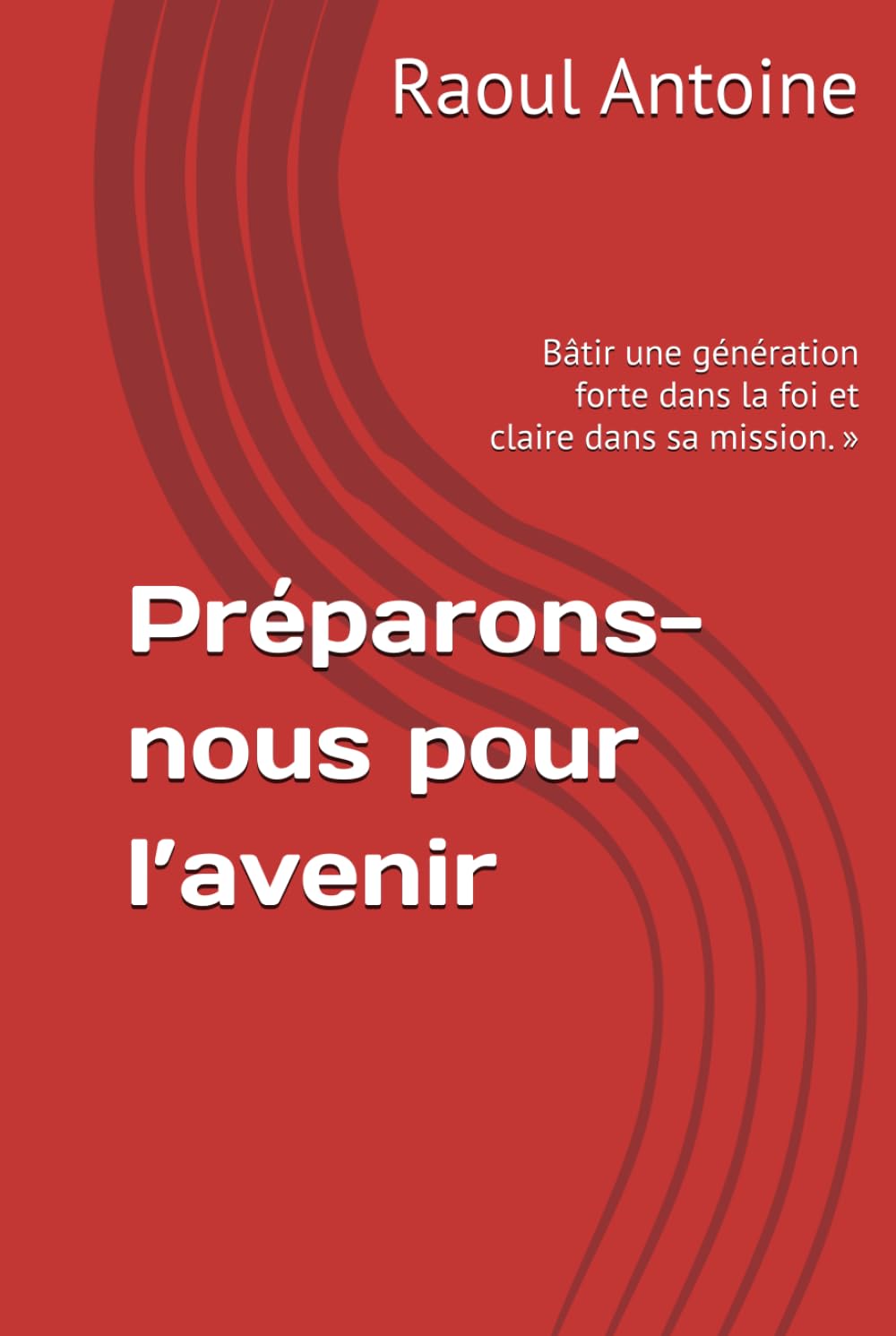 Préparons- nous pour l’avenir: Batir une generation forte dans la foi et claire dans sa mission.