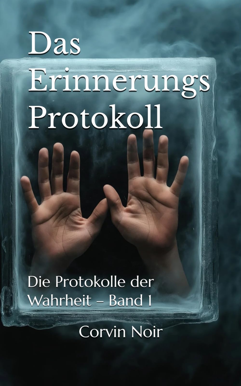 Das Erinnerungsprotokoll: Die Protokolle der Wahrheit – Band 1