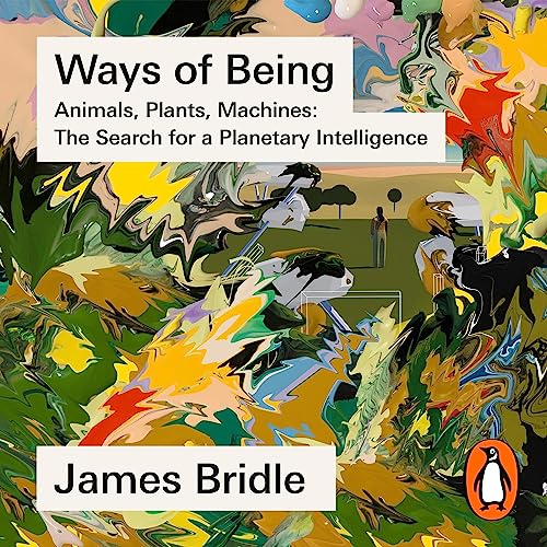 Ways of Being Animals, Plants, Machines The Search for a