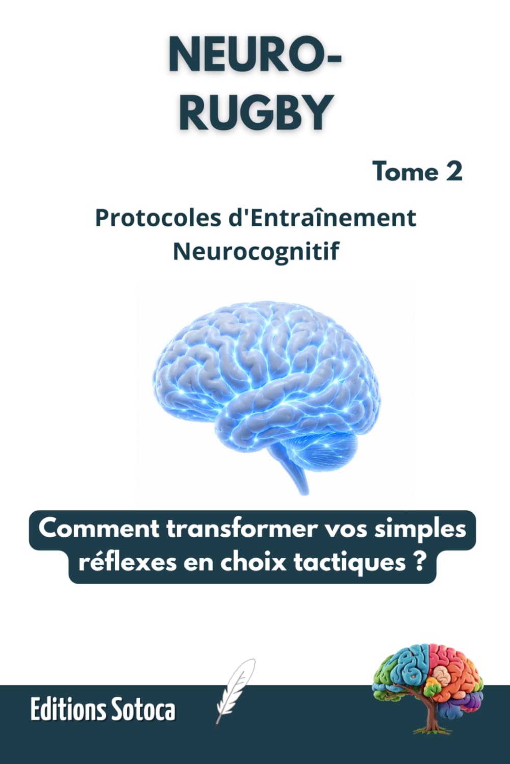 NEURO-RUGBY : Protocoles d'Entraînement Neurocognitif: Comment transformer vos simples réflexes en choix tactiques ? (Tome 2)