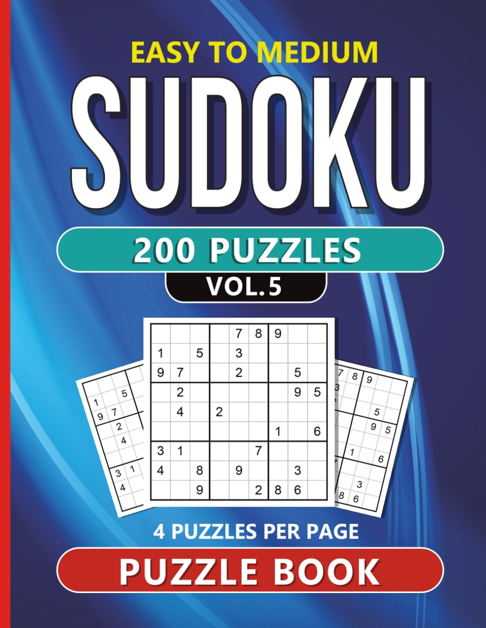 Easy to Medium Sudoku 200 Puzzles: Vol. 5 (200 Sudoku Puzzles large format book with 4 puzzles per page)