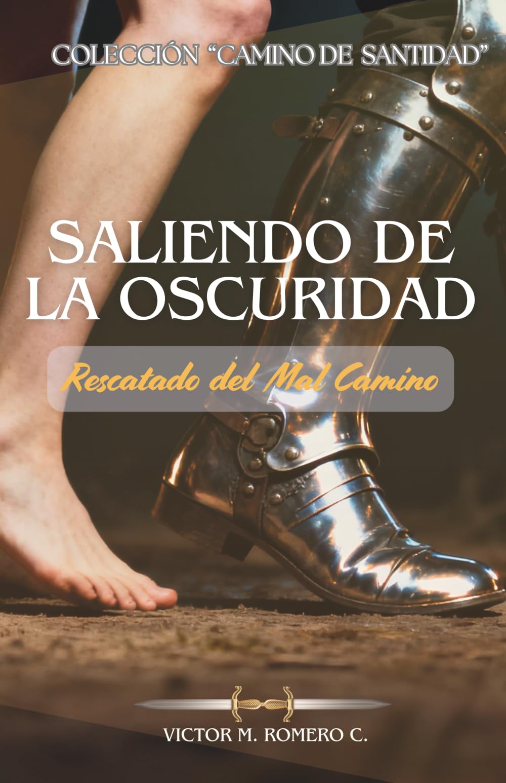 SALIENDO DE LA OSCURIDAD: Rescatado del Mal Camino: 2 (CAMINO DE SANTIDAD)