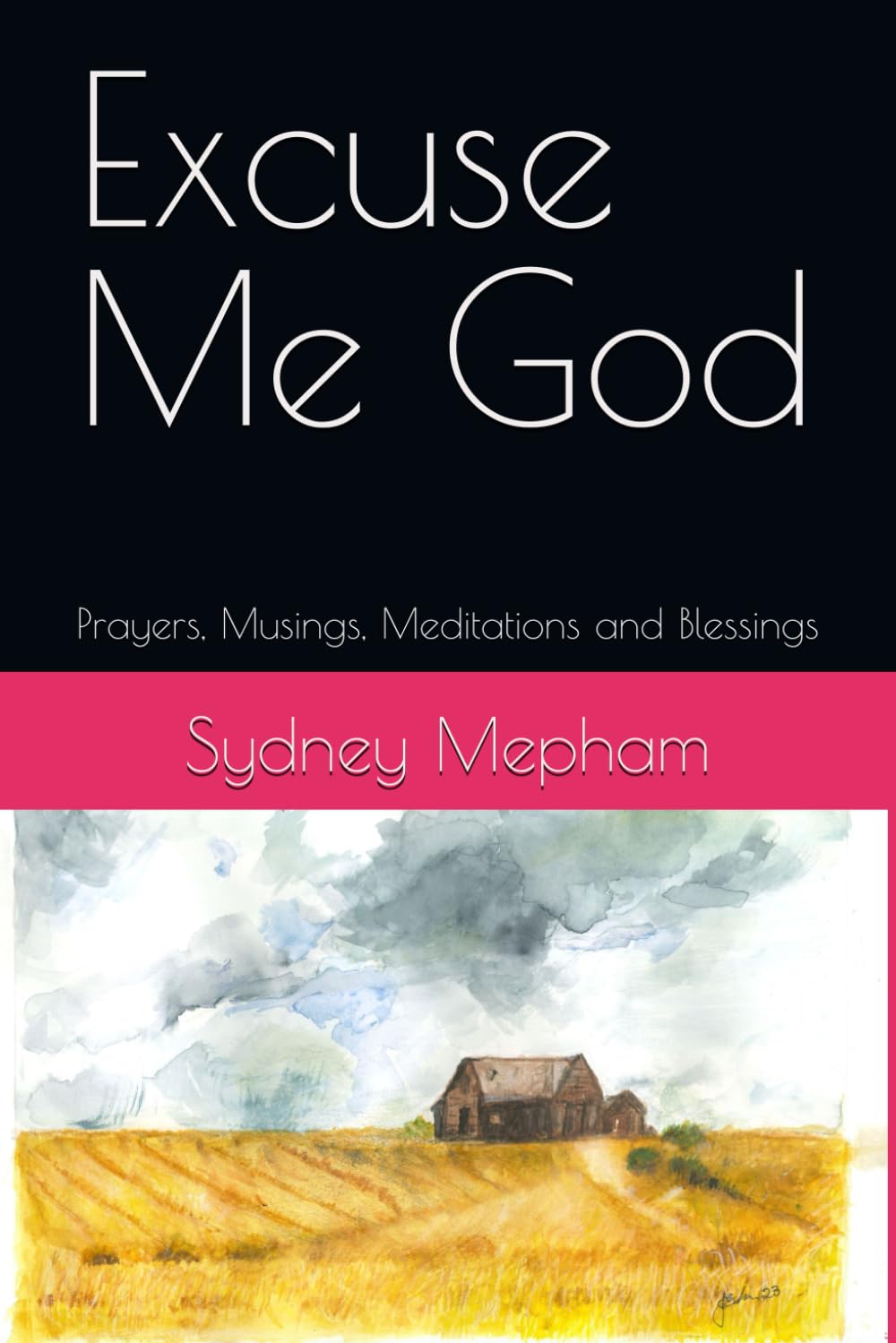 Excuse Me God: Prayers, Musings, Meditations and Blessings