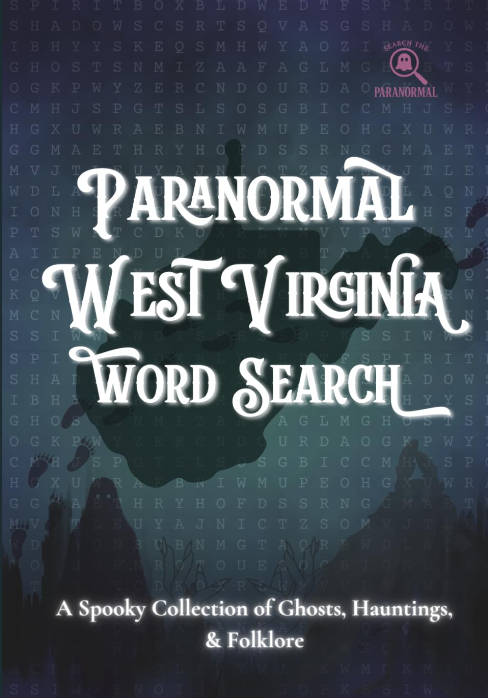 Paranormal West Virginia Word Search: A Spooky Collection of Ghosts, Hauntings, & Folklore (Search the Paranormal Series)