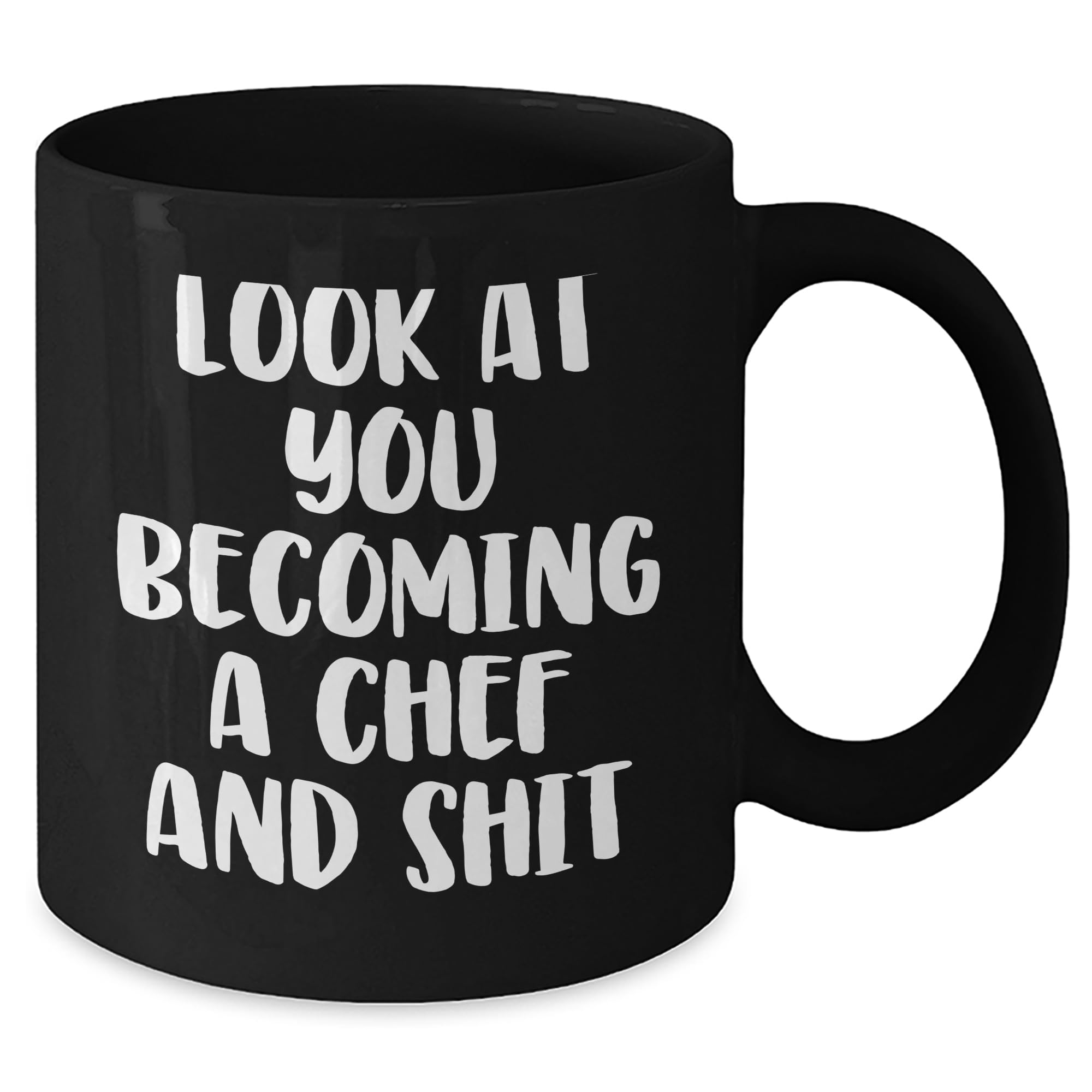 Funny Chef Gifts For Mother's Day - Look At You Becoming A Chef And Shit - Black Coffee Mug - Chef Mugs - Sarcastic Chef Gifts - Mother's Day Unique Gifts