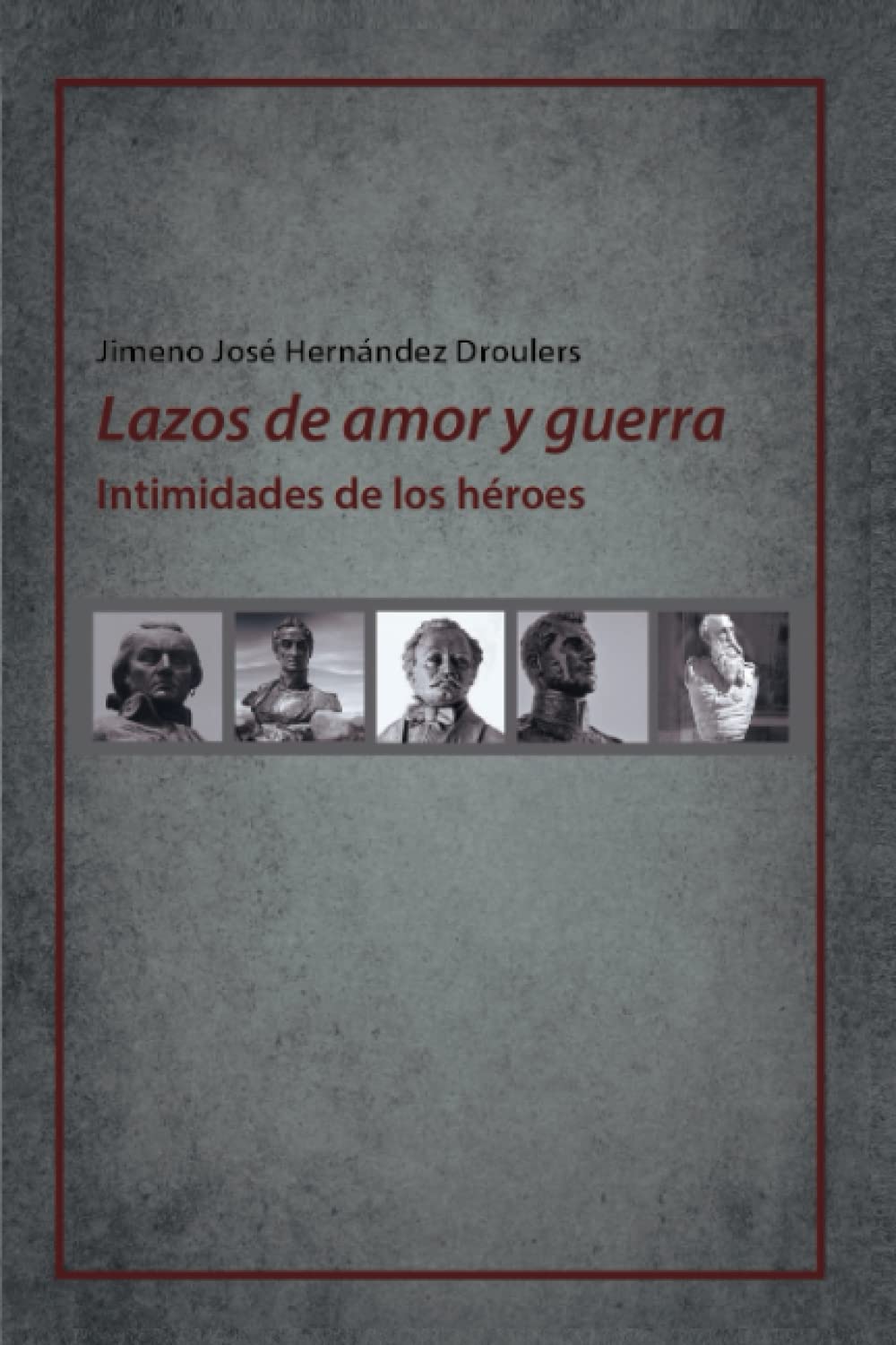 Lazos de amor y guerra, intimidades de los héroes