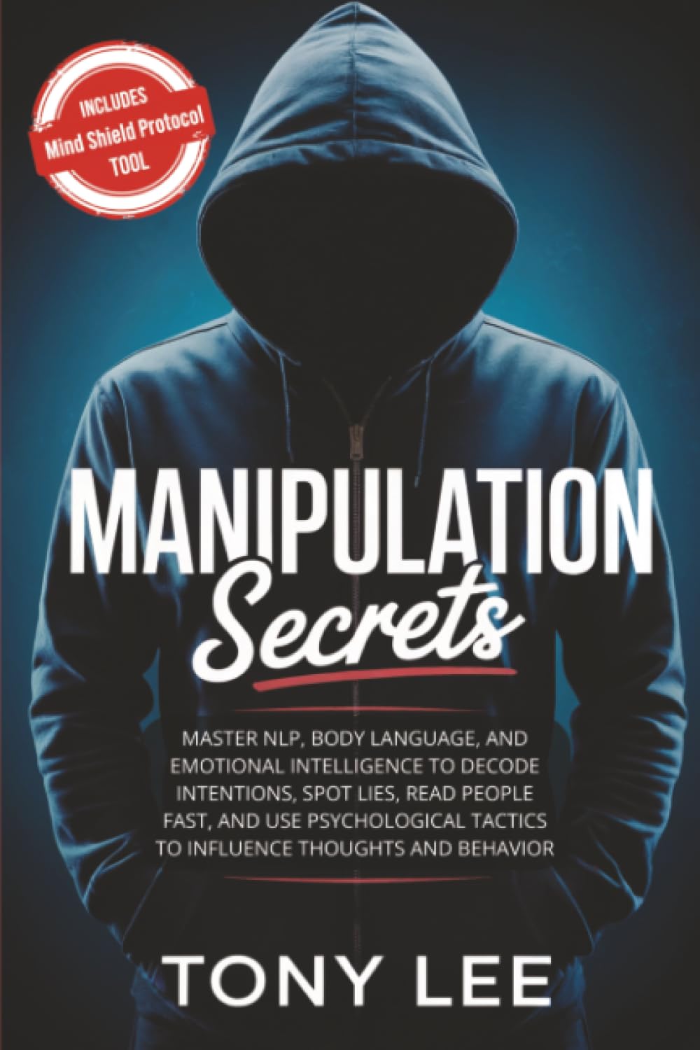 Manipulation Secrets: Master NLP, Body Language, and Emotional Intelligence to Decode Intentions, Spot Lies, Read People Fast, and Use Psychological ... (The Self-Improvement & Mind-Hacking Series)