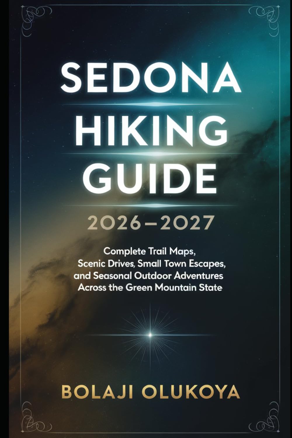SEDONA HIKING GUIDE 2026-2027: Your All-in-One Guide to Sedona’s Best Hikes, Travel Logistics, Photography Spots, and Outdoor Experiences (THE TRAILBOUND ATLAS SERIES)