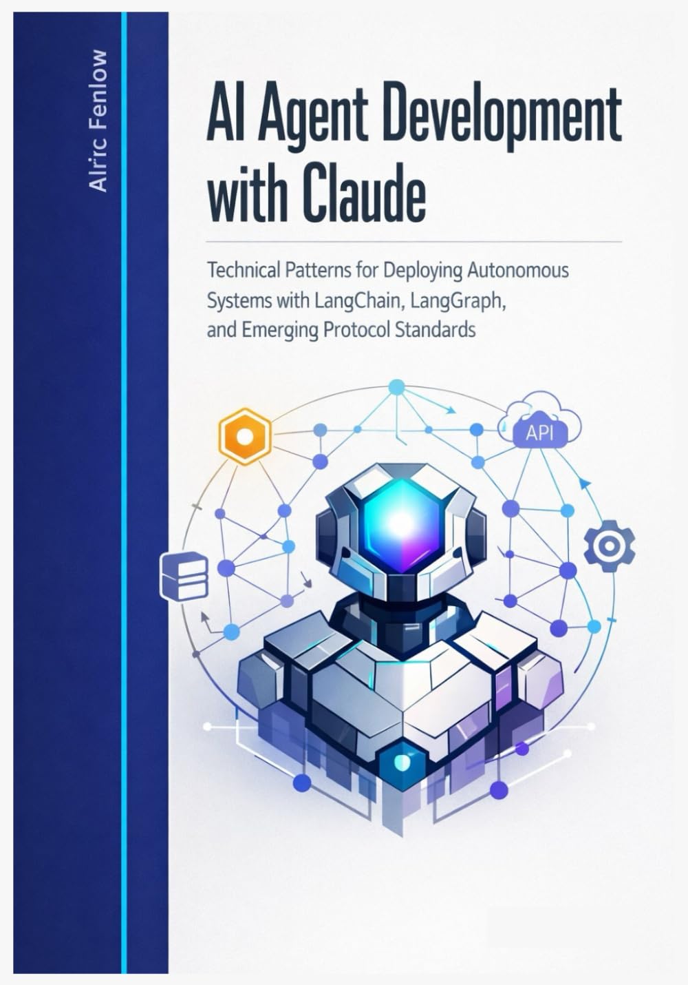 AI Agent Development with Claude: Technical Patterns for Deploying Autonomous Systems with LangChain, LangGraph, and Emerging Protocol Standards