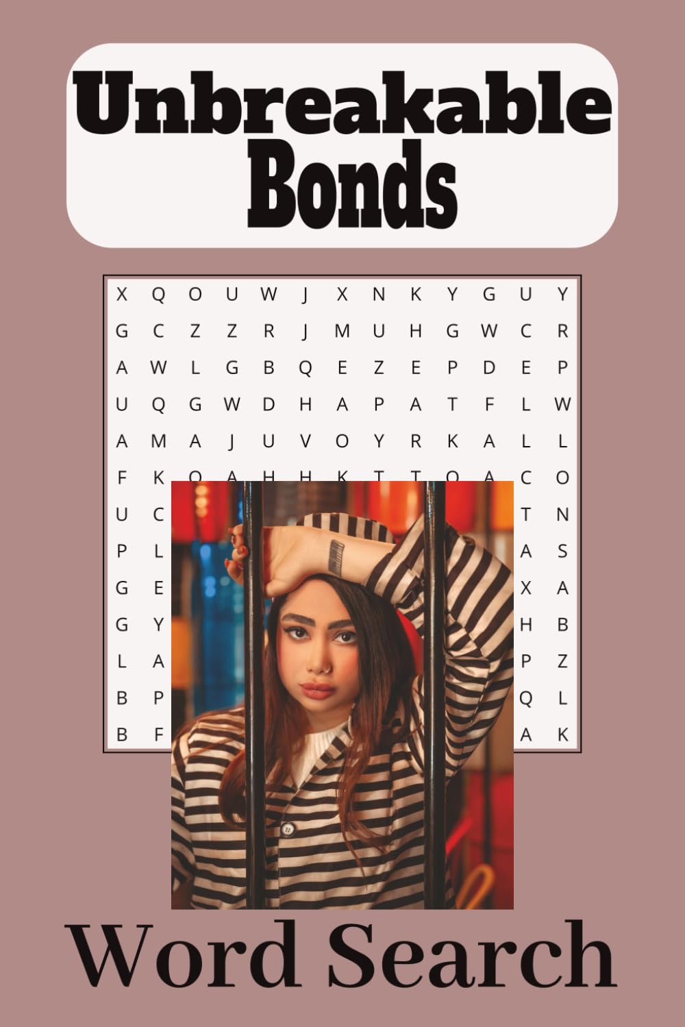 Unbreakable Bonds Word Search Puzzle Book For Women In Prison Or Jail: Love and Relationship Word Search Puzzles for Incarcerated Women — 50+ Puzzles | 110 ... Pages About Bonds That Cannot Be Broken
