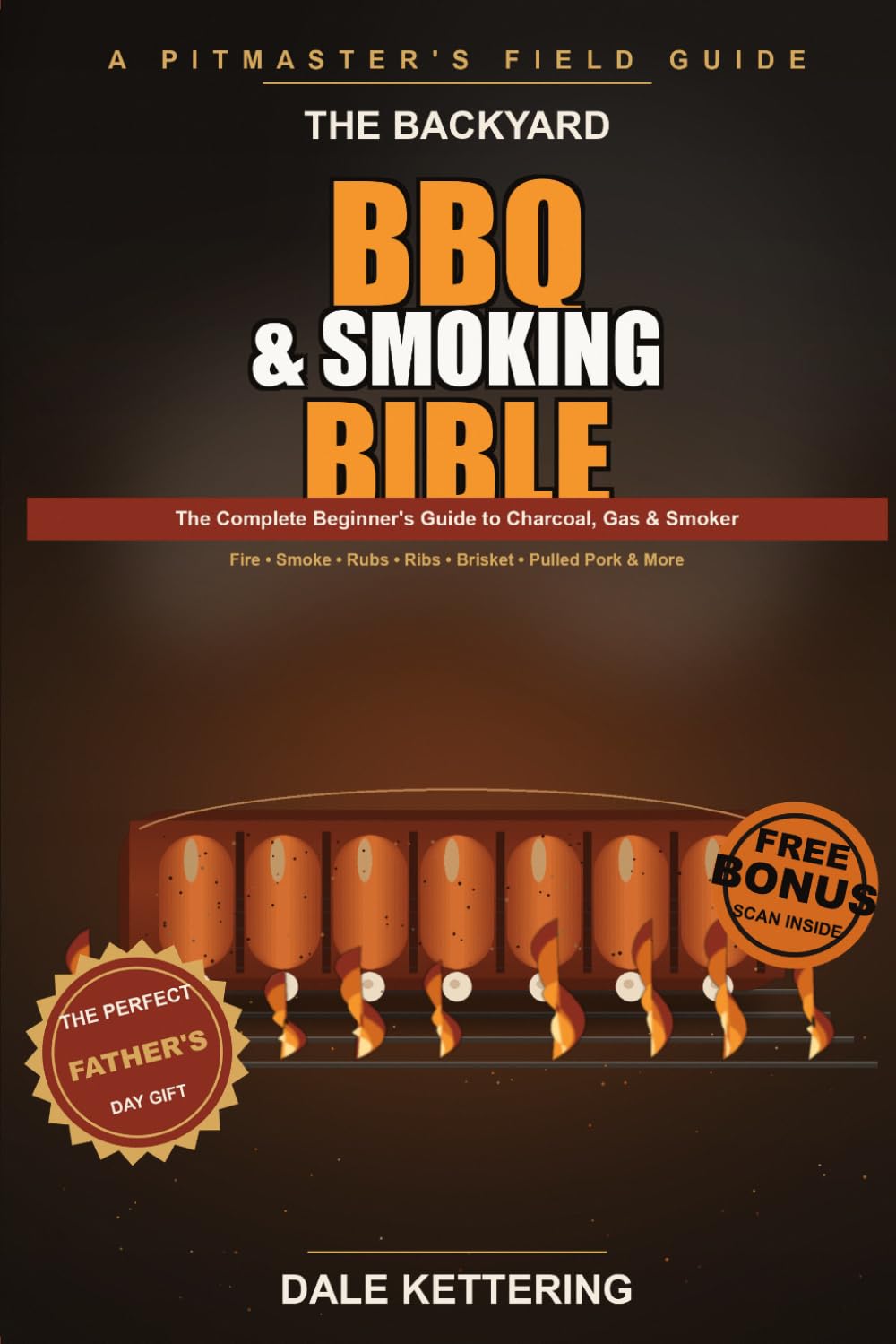 The Backyard BBQ & Smoking Bible: The Complete Beginner's Guide to Charcoal, Gas & Smoker: Ribs, Brisket, Pulled Pork, Chicken & Burgers - Fire Control, Wood & Smoke, Rubs & Sauces (2026 Edition)