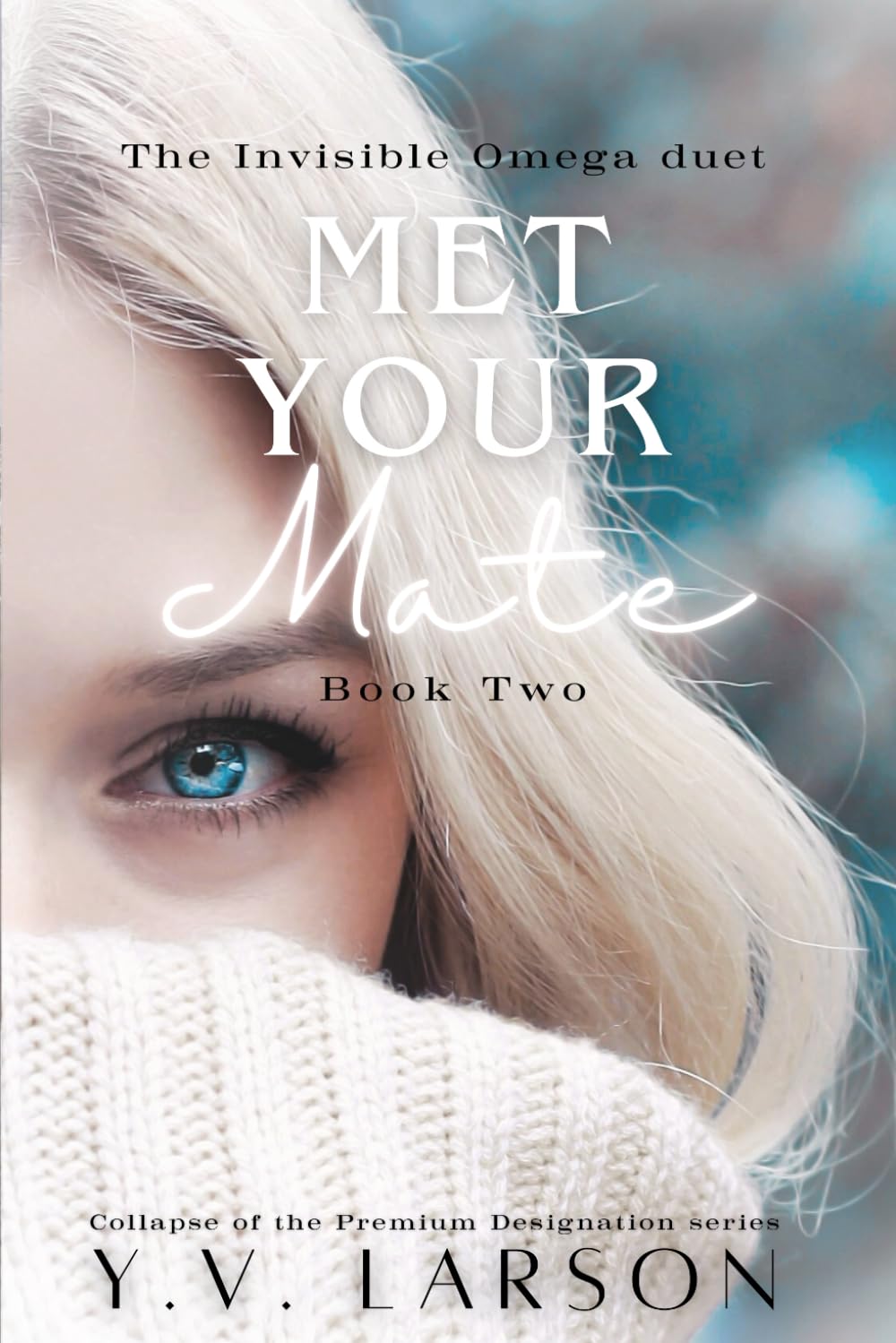 Met Your Mate: The Invisible Omega duet: Book 2 (Collapse of the Premium Designation)