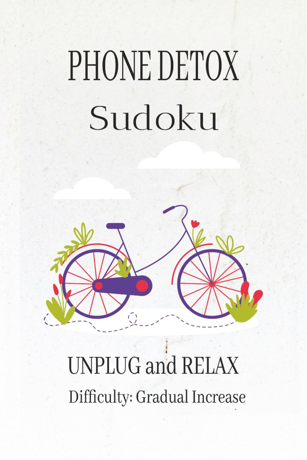 PHONE DETOX SUDOKU PUZZLE BOOK: Sudoku Puzzles for Focus | Help Calm the Mind, Relax and Focus | 6x9 inches, 110 pages | 50+ Puzzles | Solutions Included