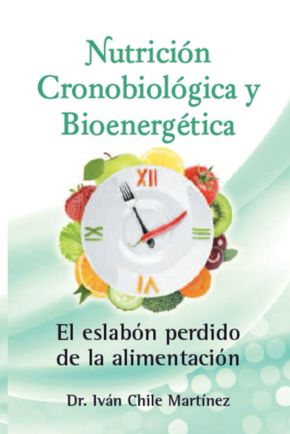 Nutrición Cronobiológica y Bioenergética 1: El Eslabón perdido de la Alimentación (Serie de Oro de la Nutrición Cronobiológica y Bioenergética)