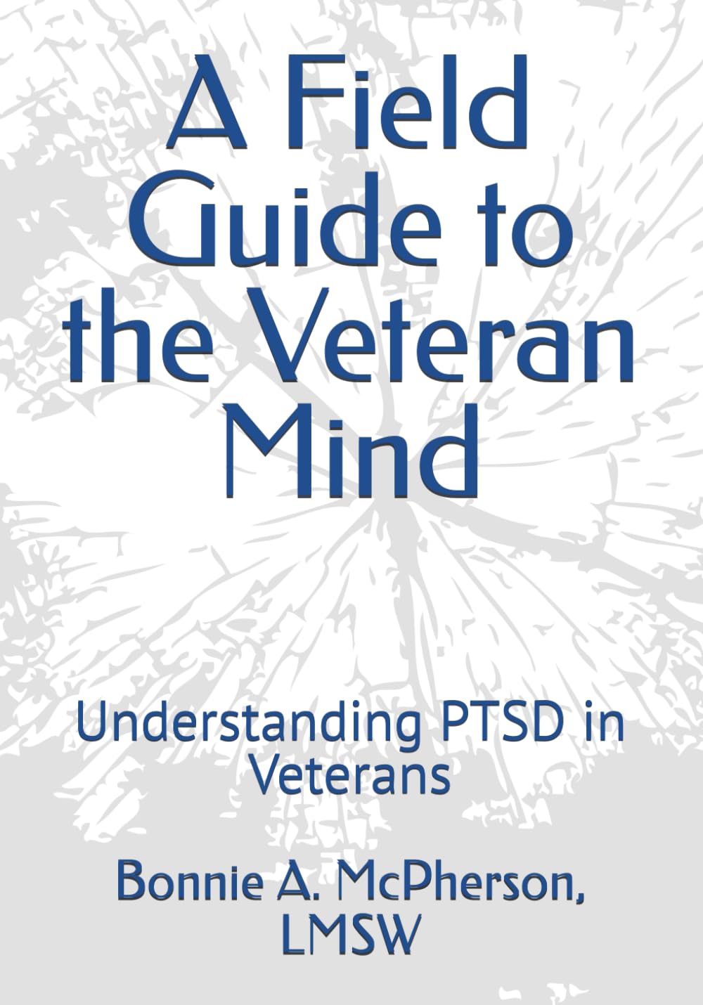 A Field Guide to the Veteran Mind: Understanding and Treating PTSD in Veterans