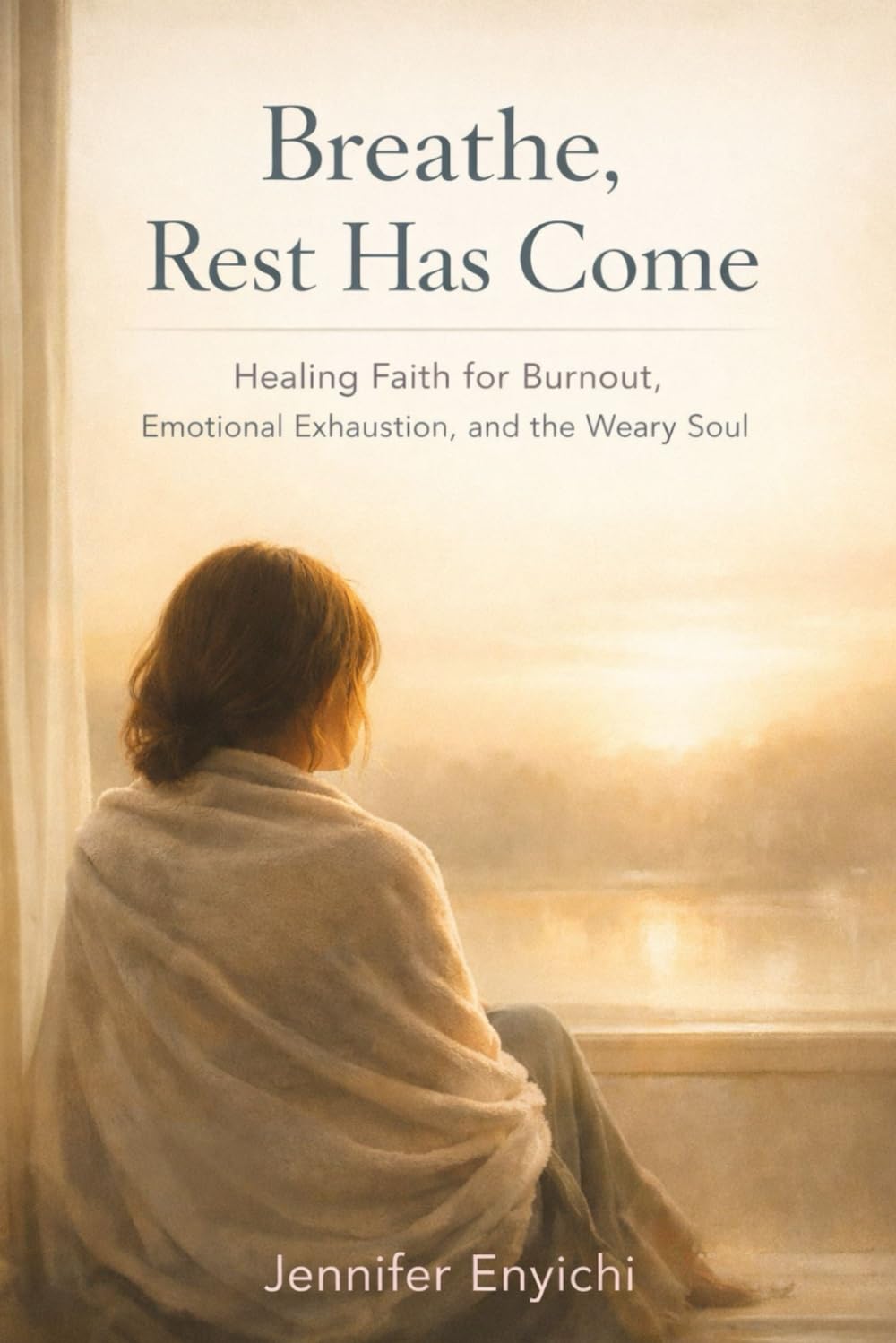 Breathe, Rest Has Come: Healing Faith for Burnout, Emotional Exhaustion, and the Weary Soul