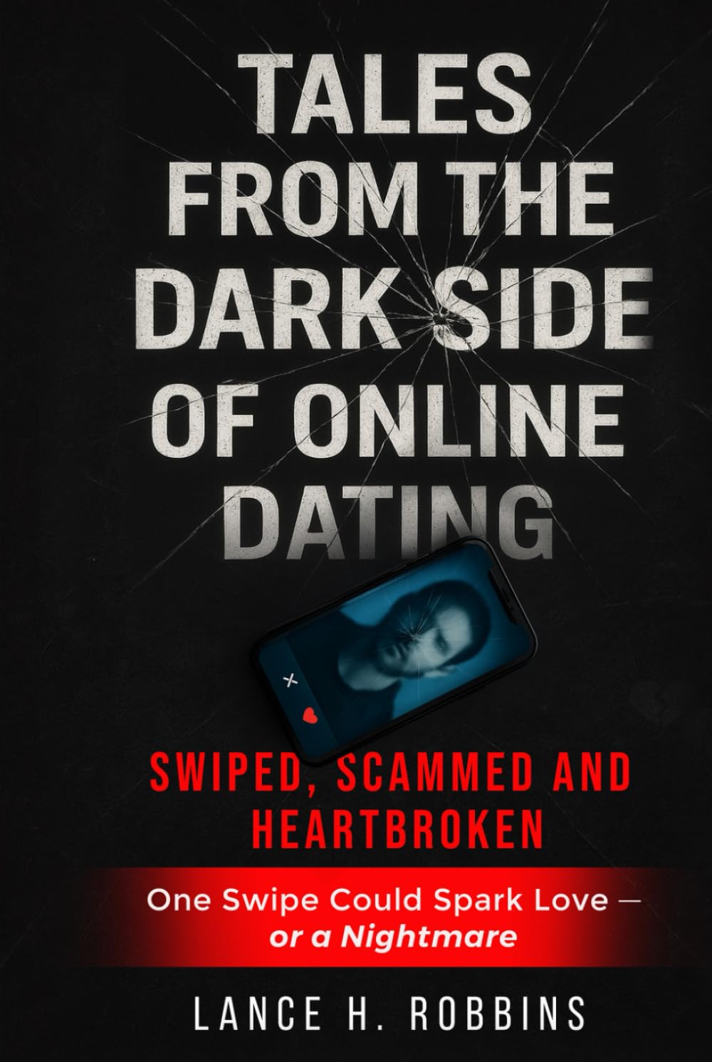 Tales from the Dark Side of Online Dating: Swiped, Scammed and Heartbroken