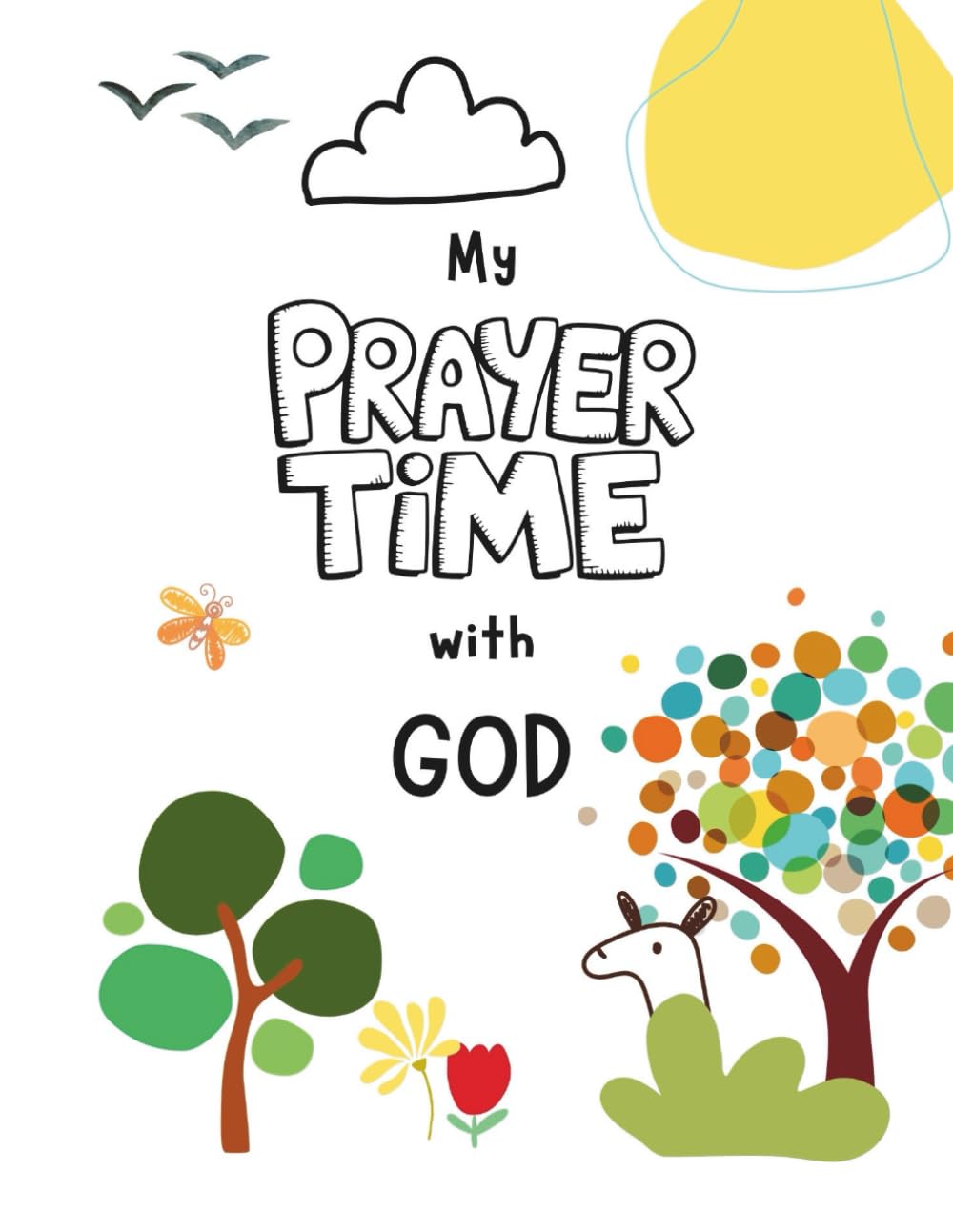 My Prayer time with God: A Simple Daily Prayer Journal to Help Children Grow Closer to God