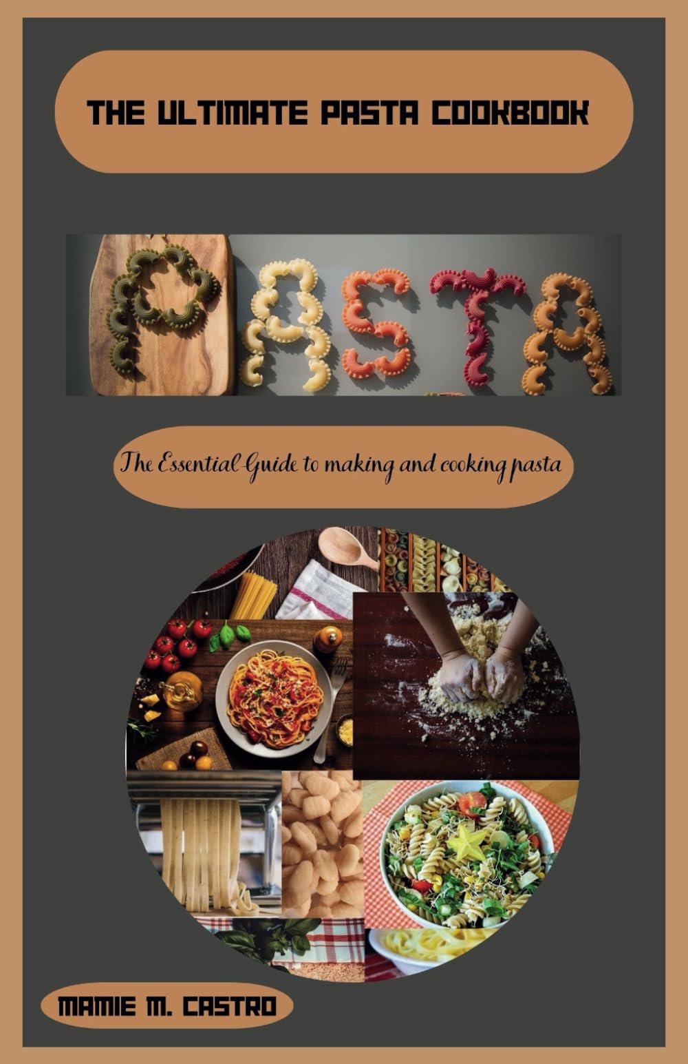The Ultimate Pasta Cookbook: The Essential Guide to making and Cooking Pasta