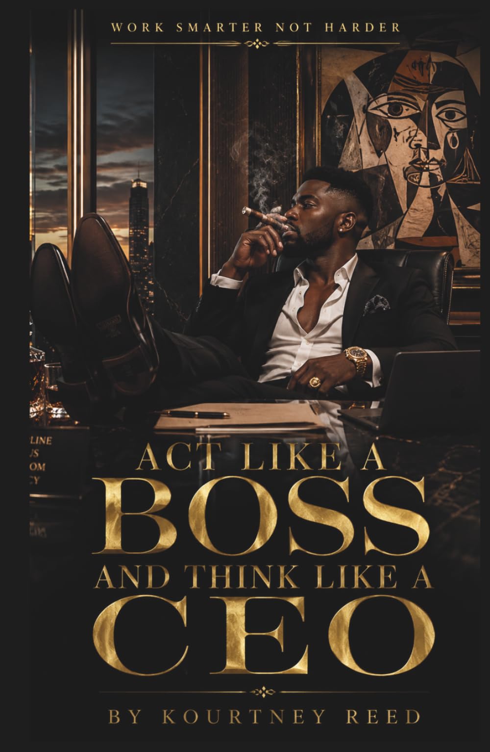 Act Like a Boss and Think Like a CEO: Discipline, Focus, Freedom, Legacy