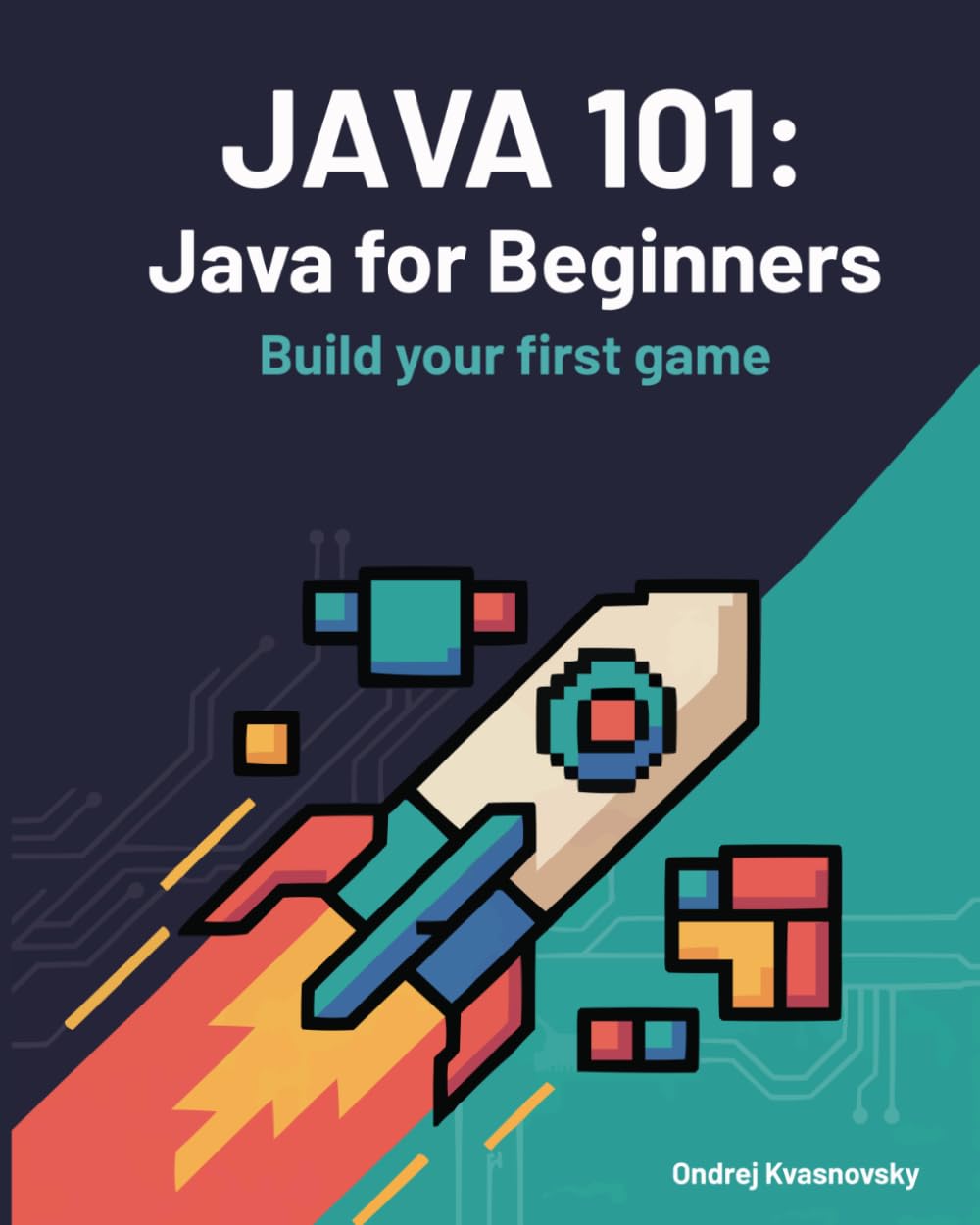 Java 101: Java for Beginners: Build your first game