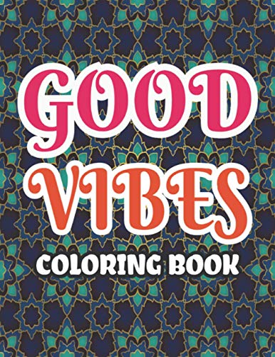 Good Vibes Coloring Book: Coloring Fun with More Good Vibes Coloring Book Design Beginner-Friendly Uplifting & Creative Art Activities on High-Quality good Vibes quote for adult student