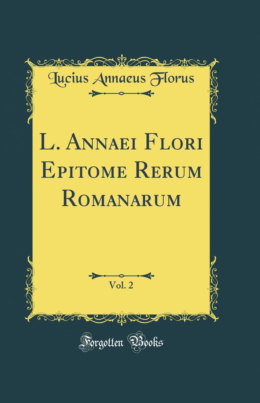 L. Annaei Flori Epitome Rerum Romanarum, Vol. 2 (Classic Reprint)