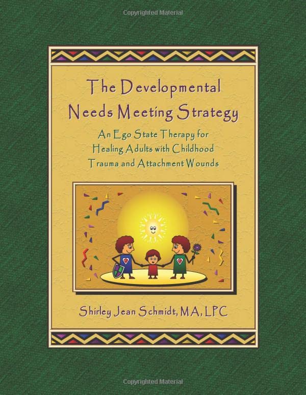 The Developmental Needs Meeting Strategy: An Ego State Therapy for Healing Adults with Childhood Trauma and Attachment Wounds